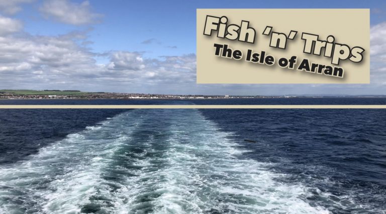 Fish ‘n’ Trips – The Isle of Arran