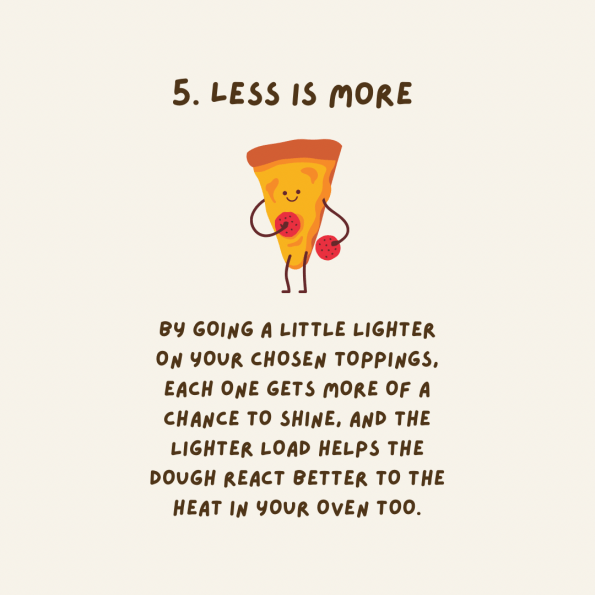Less is More - A cartoon takeaway style pizza slice proudly shows off his ample toppings.
